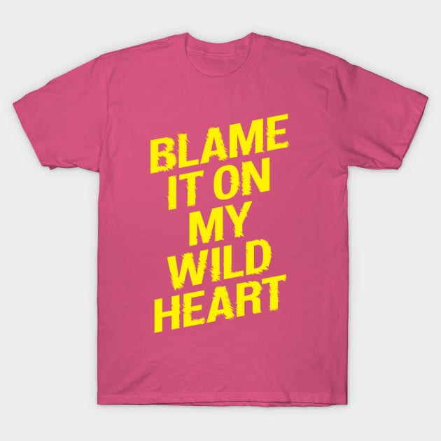 Blame it On my Wild Heart T-Shirt by MotivatedType